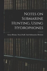 bokomslag Notes on Submarine Hunting, Using Hydrophones