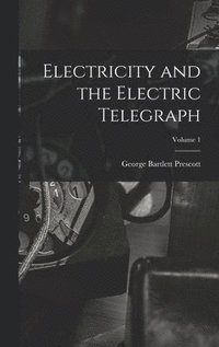 bokomslag Electricity and the Electric Telegraph; Volume 1