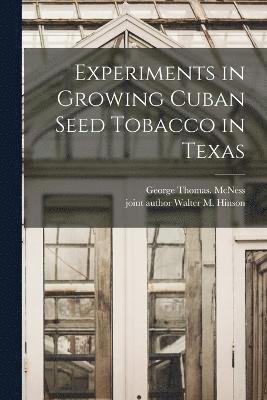 Experiments in Growing Cuban Seed Tobacco in Texas 1