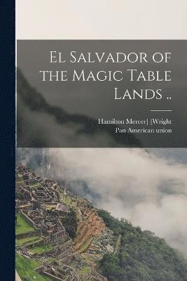 El Salvador of the Magic Table Lands .. 1