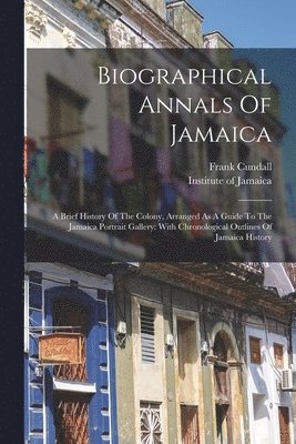 Frank Cundall, Institute of Jamaica - Biographical Annals Of Jamaica, Häftad