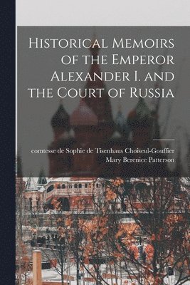 bokomslag Historical Memoirs of the Emperor Alexander I. and the Court of Russia