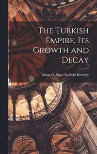 bokomslag The Turkish Empire, Its Growth and Decay