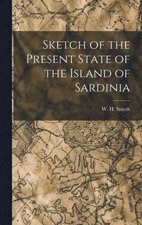 bokomslag Sketch of the Present State of the Island of Sardinia