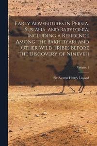 bokomslag Early Adventures in Persia, Susiana, and Babylonia, Including a Residence Among the Bakhtiyari and Other Wild Tribes Before the Discovery of Nineveh; Volume 1