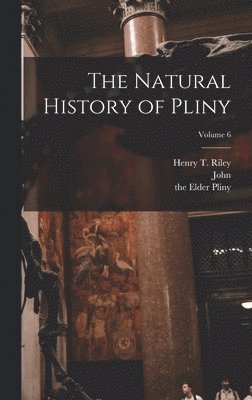 The Elder Pliny, John 1773-1846 Bostock - Natural History of Pliny; Volume 6, Inbunden