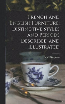 bokomslag French and English Furniture, Distinctive Styles and Periods Described and Illustrated