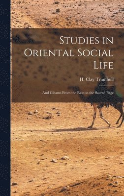 H. Clay (Henry Clay) Trumbull - Studies in Oriental Social Life, Inbunden