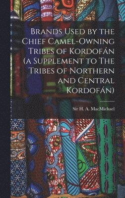 Brands Used by the Chief Camel-owning Tribes of Kordofn (a Supplement to The Tribes of Northern and Central Kordofn) 1