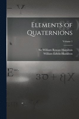 bokomslag Elements of Quaternions; Volume 1