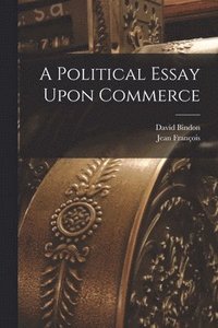 bokomslag A Political Essay Upon Commerce