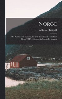 bokomslag Norge; det norske folks historie, fra dets bosttelse i Thule eller Norge til det nittende aarhundredes udgang