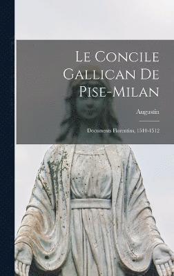 Le concile gallican de Pise-Milan; documents florentins, 1510-1512 1