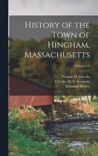 bokomslag History of the Town of Hingham, Massachusetts; Volume 2-3