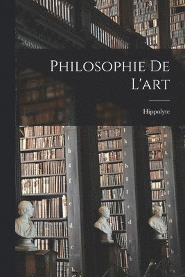 Hippolyte 1828-1893 Taine - Philosophie de l'art, Häftad