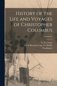 bokomslag History of the Life and Voyages of Christopher Columbus; Volume 01