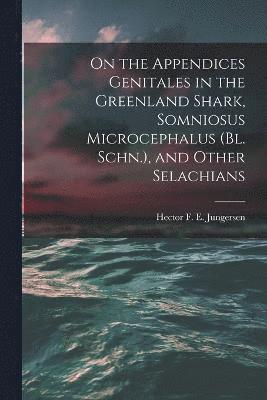 bokomslag On the Appendices Genitales in the Greenland Shark, Somniosus Microcephalus (Bl. Schn.), and Other Selachians