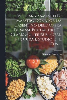 Volgarizzamento Di Maestro Donator Da Casentino Dell' Opera Di Messe Boccaccio De Claris Mulieribus, Pubbl. Per Cura E Studio Di L. Tosti 1