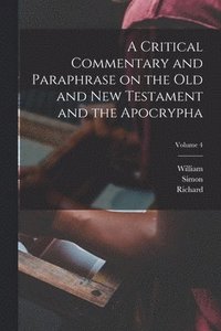 bokomslag A Critical Commentary and Paraphrase on the Old and New Testament and the Apocrypha; Volume 4