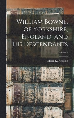 William Bowne, of Yorkshire, England, and His Descendants; Volume 1 1