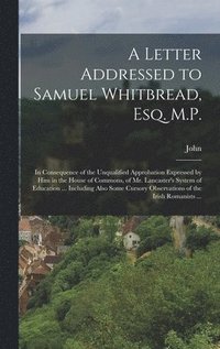 bokomslag A Letter Addressed to Samuel Whitbread, Esq. M.P.
