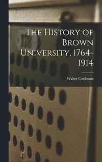 bokomslag The History of Brown University, 1764-1914