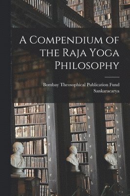 bokomslag A Compendium of the Raja Yoga Philosophy