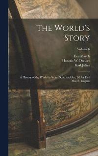 bokomslag The World's Story; a History of the World in Story, Song and Art, Ed. by Eva March Tappan; Volume 6