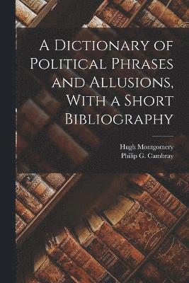 Hugh Montgomery, Philip G. (Philip George) Cambray - Dictionary of Political Phrases and Allusions, With a Short Bibliography, Häftad