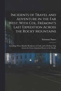 bokomslag Incidents of Travel and Adventure in the Far West; With Col. Frmont's Last Expedition Across the Rocky Mountains