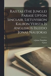 bokomslag Raistas (The jungle) parase Upton Sinclair. Lietuviskon kalbon versta is angliskos isleido Jonas Naujokas