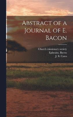 Ephraim Bacon, Ephraim. Bacon - Abstract of a Journal of E. Bacon, Inbunden
