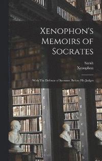 bokomslag Xenophon's Memoirs of Socrates; With The Defence of Socrates, Before His Judges