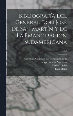 Juan María 1809-1878 Gutiérrez, Juan María Gutiérrez - Bibliografía del General Don José de San Martín y de la emancipación sudamericana; t.5, Inbunden