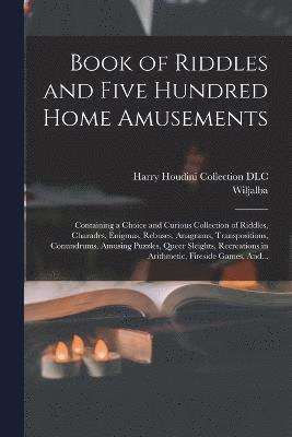 Book of Riddles and Five Hundred Home Amusements 1