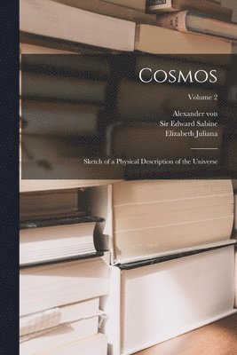 Alexander Von 1769-1859 Humboldt, Elizabeth Juliana 1807-1879 Sabine, Edward Sabine - Cosmos, Häftad