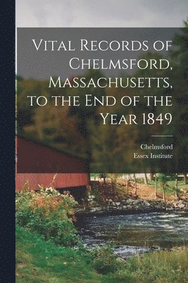 bokomslag Vital Records of Chelmsford, Massachusetts, to the End of the Year 1849