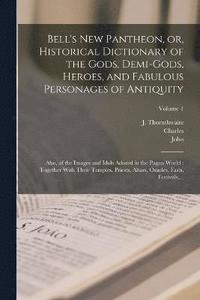 bokomslag Bell's New Pantheon, or, Historical Dictionary of the Gods, Demi-gods, Heroes, and Fabulous Personages of Antiquity