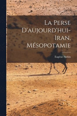 La Perse d'aujourd'hui- Iran, Msopotamie 1