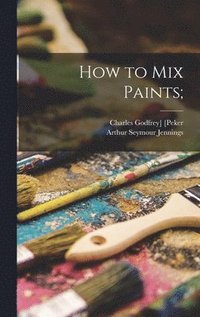 bokomslag How to Mix Paints;