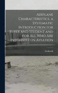 bokomslag Airplane Characteristics, a Systematic Introduction for Flyer and Student and for All Who Are Interested in Aviation