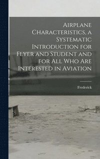 bokomslag Airplane Characteristics, a Systematic Introduction for Flyer and Student and for All Who Are Interested in Aviation