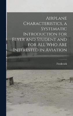 Airplane Characteristics, a Systematic Introduction for Flyer and Student and for All Who Are Interested in Aviation 1