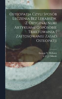 bokomslag Osteopatja czyli sposb leczenia bez lekarstw. Z oryginalnemi artykuami o sposobie traktowania i zastosowaniu zasad osteopatji