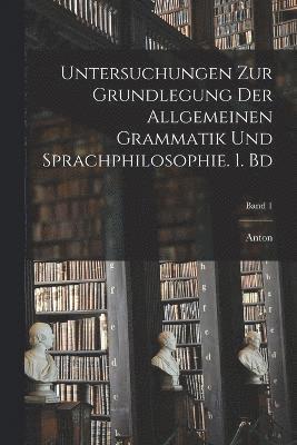 Untersuchungen zur Grundlegung der allgemeinen Grammatik und Sprachphilosophie. 1. Bd; Band 1 1