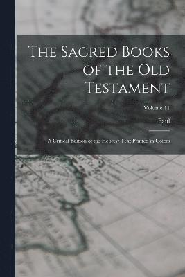Paul 1858-1926 Ed Haupt, Paul 1858-1926 ed Haupt, Paul  Ed Haupt - Sacred Books of the Old Testament; a Critical Edition of the Hebrew Text Printed in Colors; Volume 11, Häftad