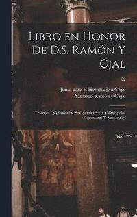 bokomslag Libro en honor de D.S. Ramn y Cjal; trabajos originales de sus admiradores y discpulos extranjeros y nacionales; 02