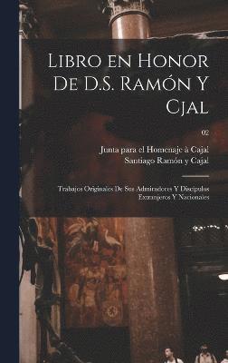 bokomslag Libro en honor de D.S. Ramn y Cjal; trabajos originales de sus admiradores y discpulos extranjeros y nacionales; 02