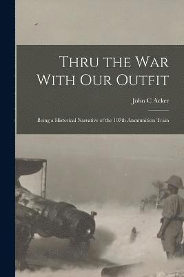 Thru the War With Our Outfit 1