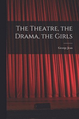 George Jean 1882-1958 Nathan, George Jean Nathan - Theatre, the Drama, the Girls, Häftad